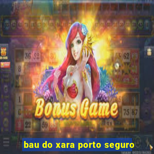 bau do xara porto seguro